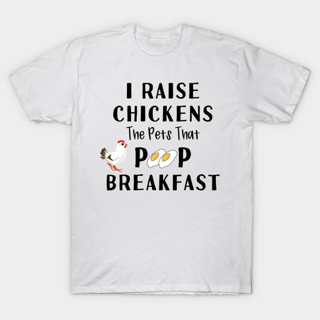 Chickens Pets That Poop Breakfast Backyard Chicken Farmer T-Shirt by gillys